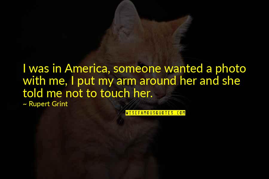Contourner Translate Quotes By Rupert Grint: I was in America, someone wanted a photo