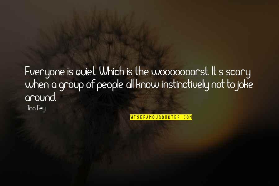 Contourner Translate Quotes By Tina Fey: Everyone is quiet. Which is the wooooooorst. It's