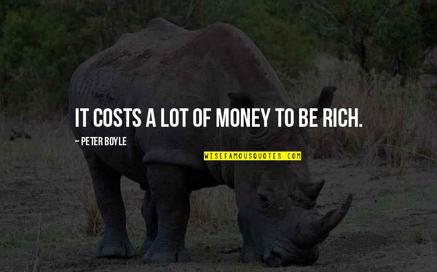 Contours Elite Quotes By Peter Boyle: It costs a lot of money to be Contours Elite Quotes By Peter Boyle: It costs a lot of money to be