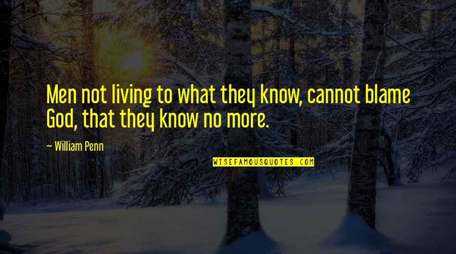 Contours Walking Quotes By William Penn: Men not living to what they know, cannot