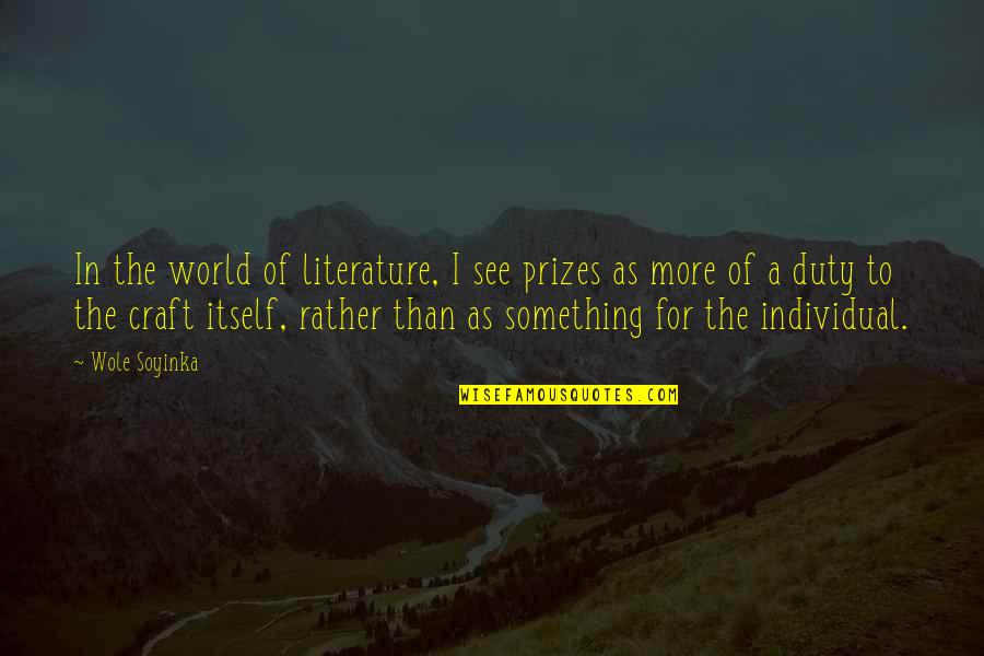 Contra Entry Quotes By Wole Soyinka: In the world of literature, I see prizes