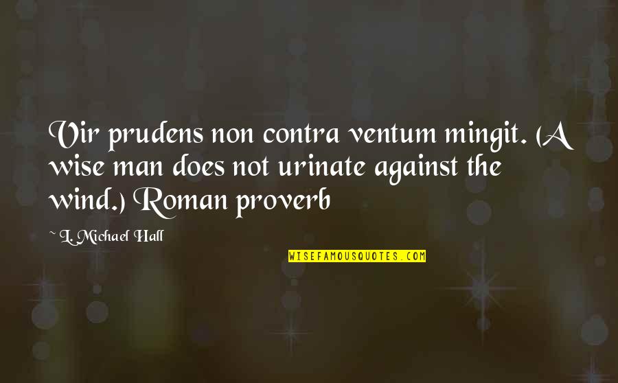 Contra Quotes By L. Michael Hall: Vir prudens non contra ventum mingit. (A wise Contra Quotes By L. Michael Hall: Vir prudens non contra ventum mingit. (A wise