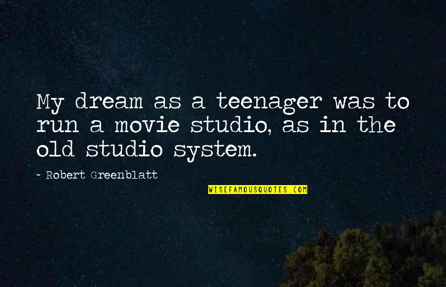 Contra Quotes By Robert Greenblatt: My dream as a teenager was to run