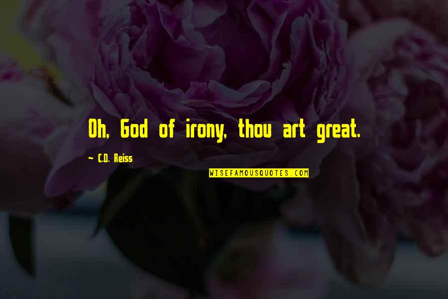 Contraataca Quotes By C.D. Reiss: Oh, God of irony, thou art great. Contraataca Quotes By C.D. Reiss: Oh, God of irony, thou art great.