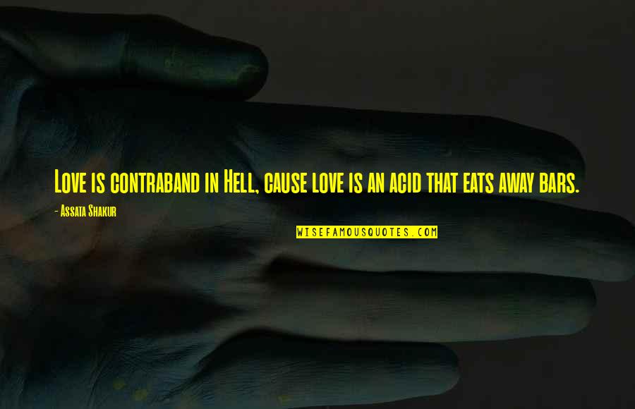 Contraband Quotes By Assata Shakur: Love is contraband in Hell, cause love is