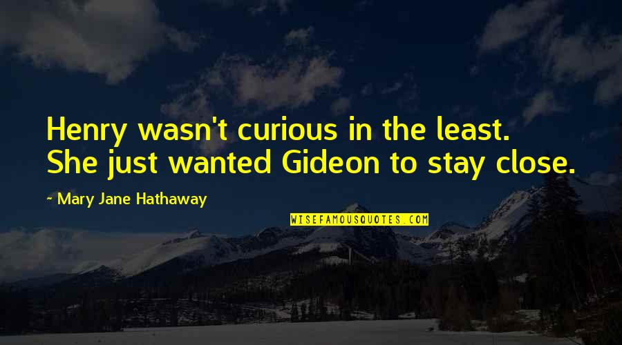 Contrabutions Quotes By Mary Jane Hathaway: Henry wasn't curious in the least. She just Contrabutions Quotes By Mary Jane Hathaway: Henry wasn't curious in the least. She just
