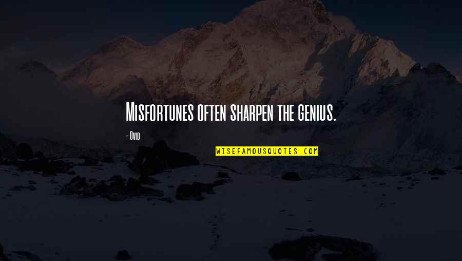 Contrabutions Quotes By Ovid: Misfortunes often sharpen the genius.