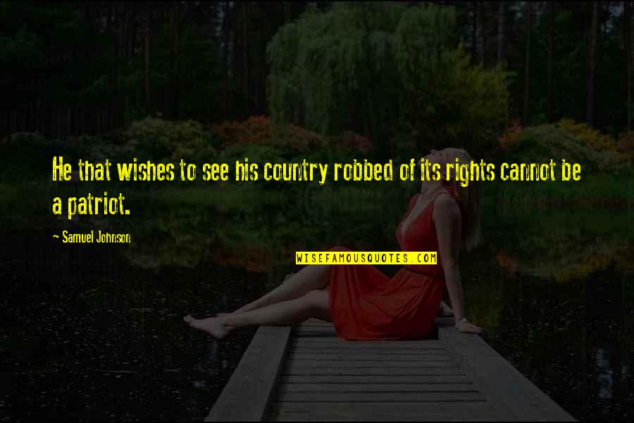 Contrabutions Quotes By Samuel Johnson: He that wishes to see his country robbed