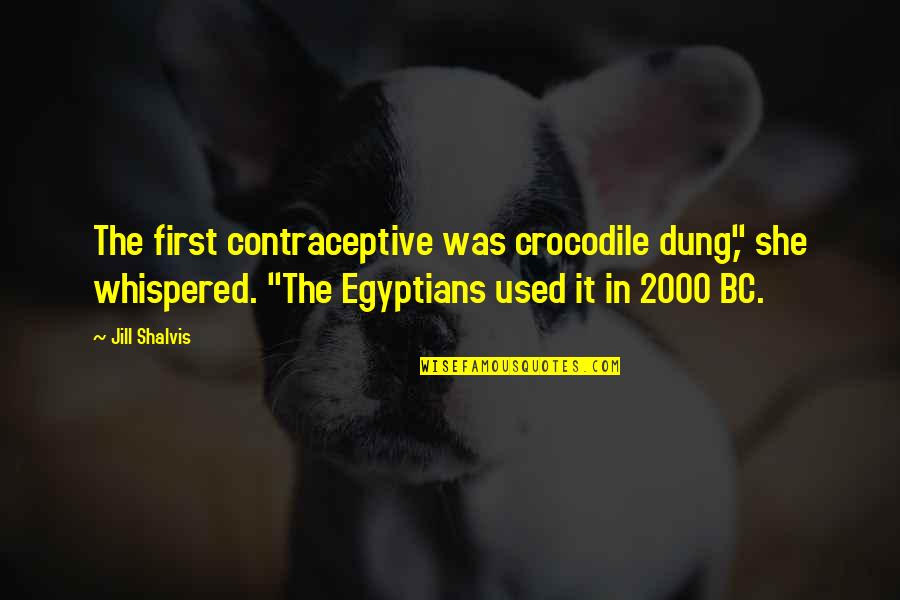 Contraceptive Quotes By Jill Shalvis: The first contraceptive was crocodile dung," she whispered.