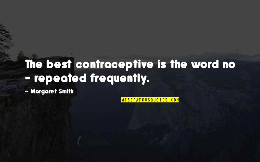 Contraceptive Quotes By Margaret Smith: The best contraceptive is the word no -