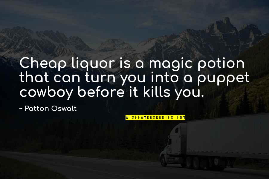 Contraceptive Quotes By Patton Oswalt: Cheap liquor is a magic potion that can
