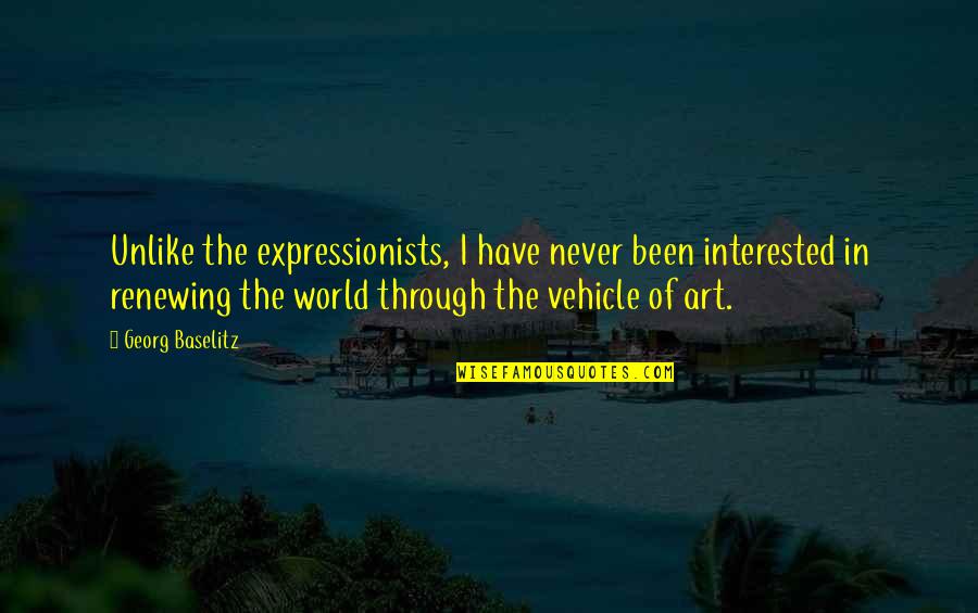 Contracorriente Hn Quotes By Georg Baselitz: Unlike the expressionists, I have never been interested Contracorriente Hn Quotes By Georg Baselitz: Unlike the expressionists, I have never been interested