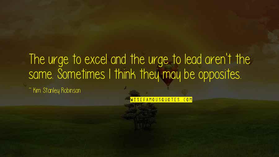 Contracorriente Movie Quotes By Kim Stanley Robinson: The urge to excel and the urge to
