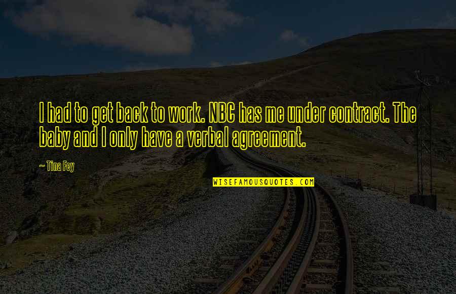 Contract Agreement Quotes By Tina Fey: I had to get back to work. NBC Contract Agreement Quotes By Tina Fey: I had to get back to work. NBC