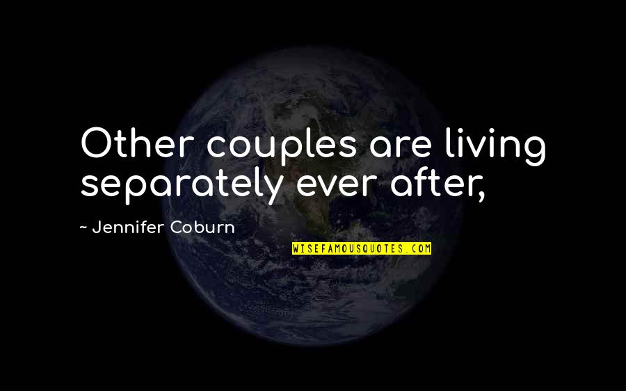 Contract Certainty Quotes By Jennifer Coburn: Other couples are living separately ever after,