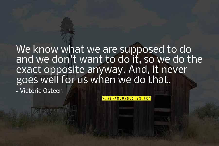 Contract Hire Quotes By Victoria Osteen: We know what we are supposed to do Contract Hire Quotes By Victoria Osteen: We know what we are supposed to do