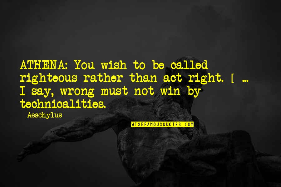 Contract Law Quotes By Aeschylus: ATHENA: You wish to be called righteous rather