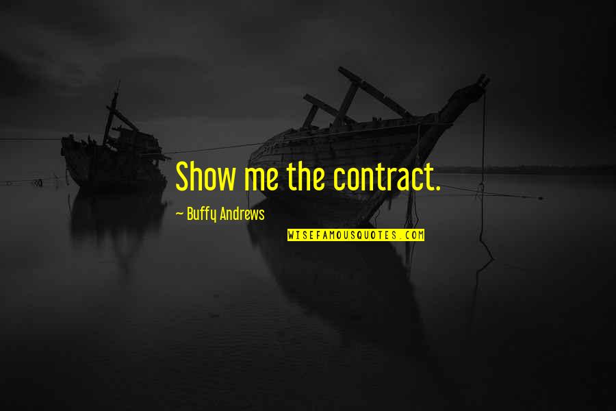 Contract Quotes And Quotes By Buffy Andrews: Show me the contract. Contract Quotes And Quotes By Buffy Andrews: Show me the contract.