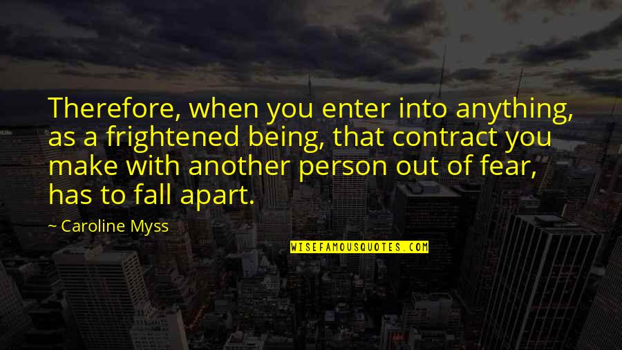 Contract Quotes By Caroline Myss: Therefore, when you enter into anything, as a