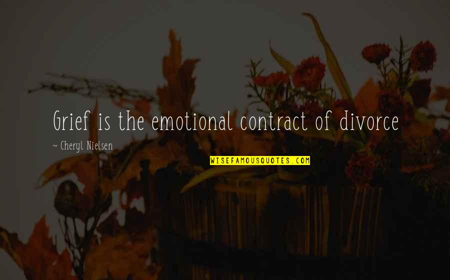 Contract Quotes By Cheryl Nielsen: Grief is the emotional contract of divorce
