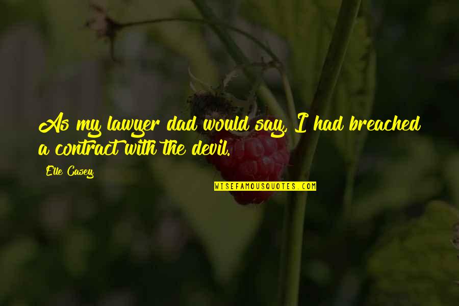 Contract Quotes By Elle Casey: As my lawyer dad would say, I had