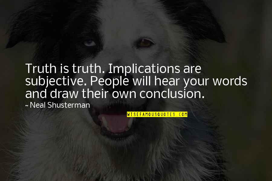 Contract Quotes By Neal Shusterman: Truth is truth. Implications are subjective. People will