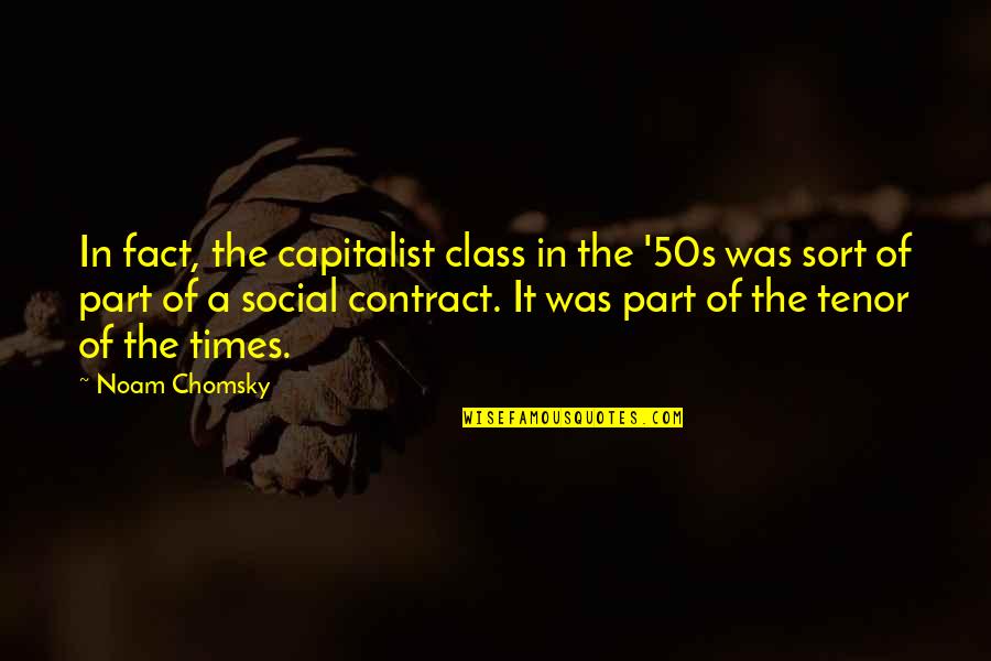 Contract Quotes By Noam Chomsky: In fact, the capitalist class in the '50s