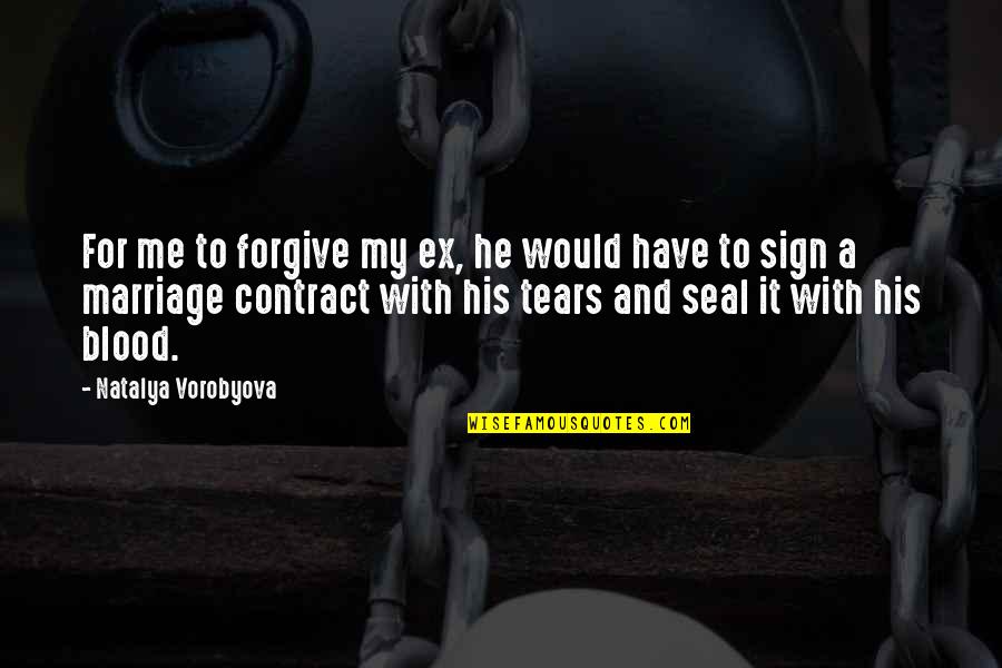Contract Relationship Quotes By Natalya Vorobyova: For me to forgive my ex, he would