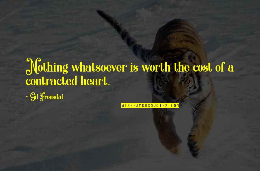 Contracted Quotes By Gil Fronsdal: Nothing whatsoever is worth the cost of a