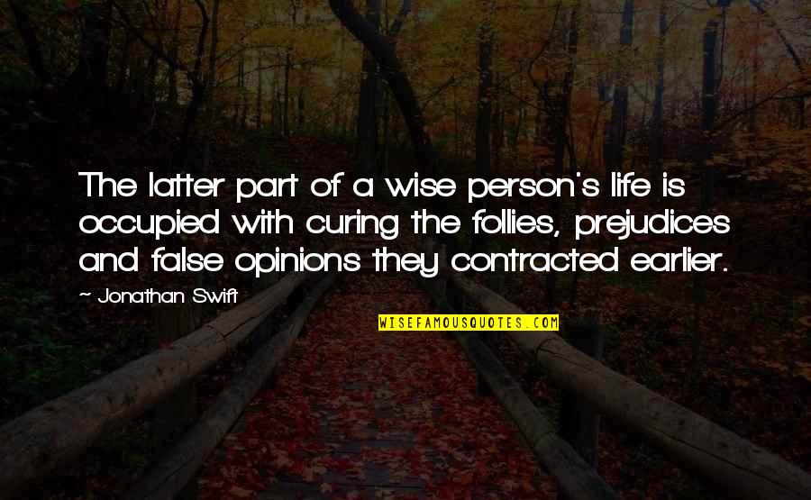 Contracted Quotes By Jonathan Swift: The latter part of a wise person's life