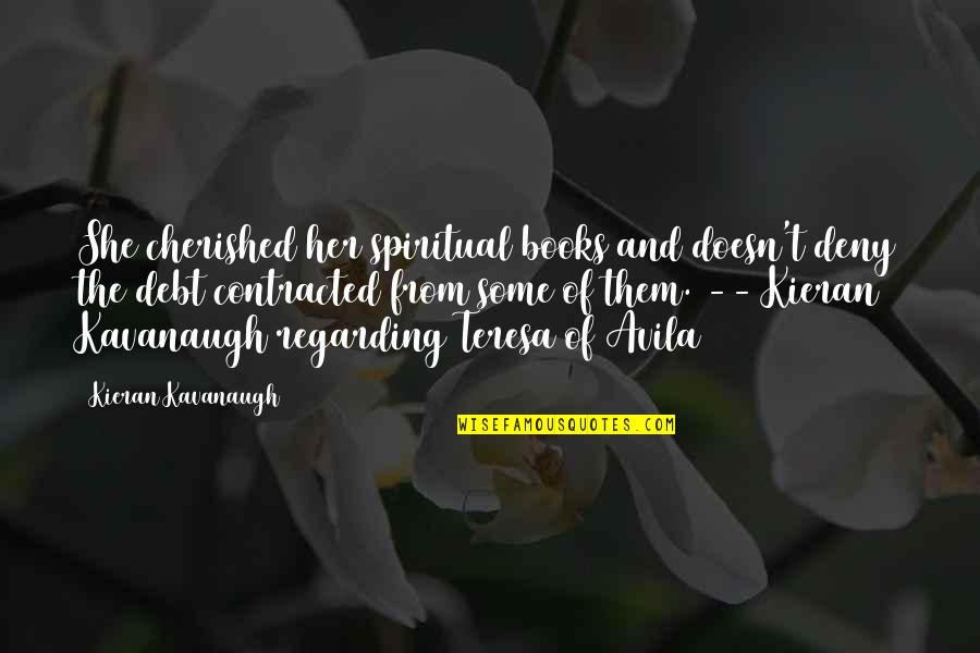 Contracted Quotes By Kieran Kavanaugh: She cherished her spiritual books and doesn't deny