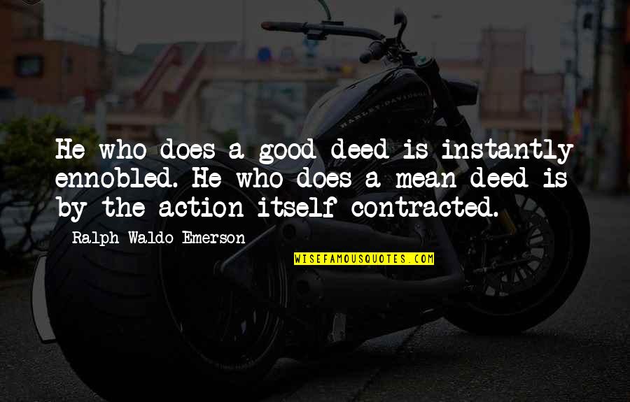 Contracted Quotes By Ralph Waldo Emerson: He who does a good deed is instantly