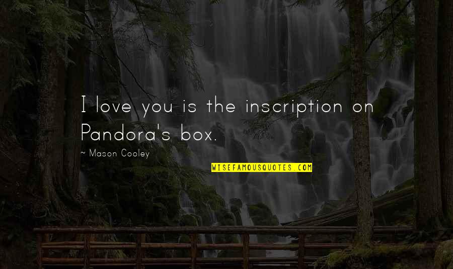 Contractile Quotes By Mason Cooley: I love you is the inscription on Pandora's