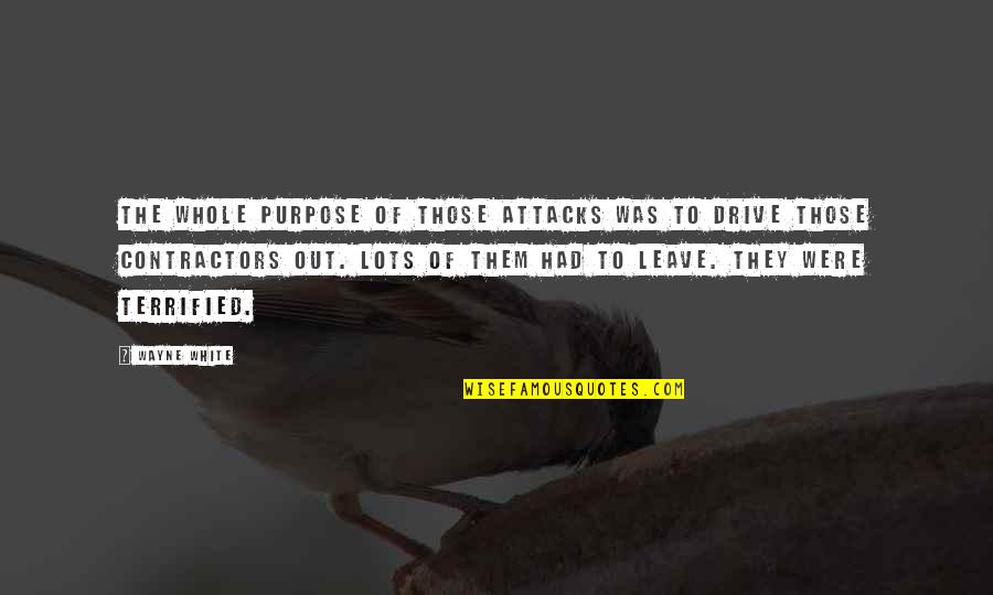 Contractors Quotes By Wayne White: The whole purpose of those attacks was to Contractors Quotes By Wayne White: The whole purpose of those attacks was to