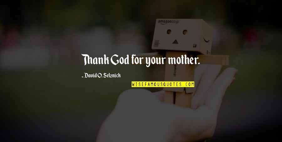 Contracts Law Quotes By David O. Selznick: Thank God for your mother.