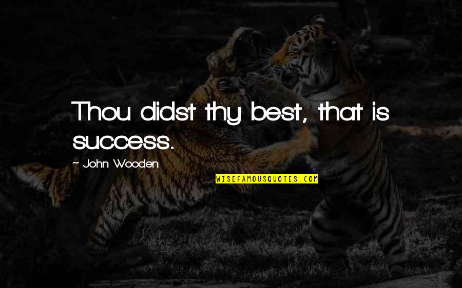Contracts Law Quotes By John Wooden: Thou didst thy best, that is success.