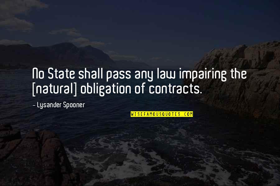 Contracts Law Quotes By Lysander Spooner: No State shall pass any law impairing the