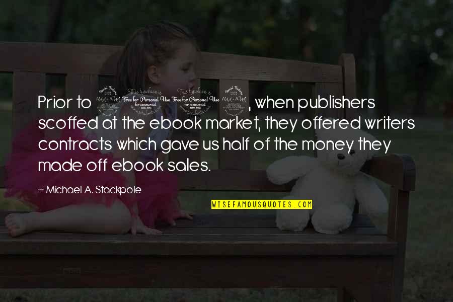 Contracts Quotes By Michael A. Stackpole: Prior to 2009, when publishers scoffed at the Contracts Quotes By Michael A. Stackpole: Prior to 2009, when publishers scoffed at the