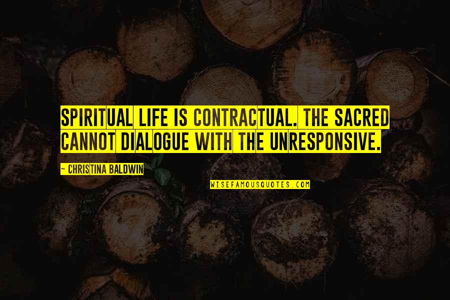Contractual Quotes By Christina Baldwin: Spiritual life is contractual. The sacred cannot dialogue Contractual Quotes By Christina Baldwin: Spiritual life is contractual. The sacred cannot dialogue