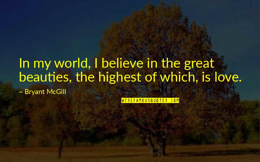 Contradiccion Malu Quotes By Bryant McGill: In my world, I believe in the great