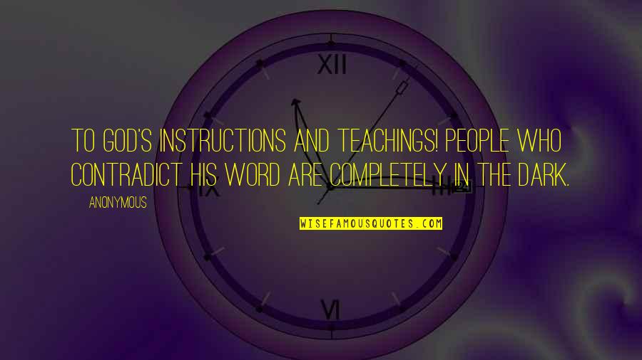 Contradict Quotes By Anonymous: To God's instructions and teachings! People who contradict Contradict Quotes By Anonymous: To God's instructions and teachings! People who contradict