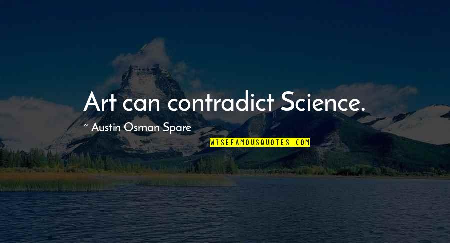 Contradict Quotes By Austin Osman Spare: Art can contradict Science. Contradict Quotes By Austin Osman Spare: Art can contradict Science.