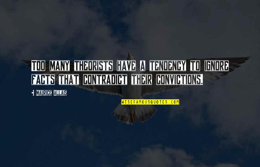 Contradict Quotes By Maurice Allais: Too many theorists have a tendency to ignore