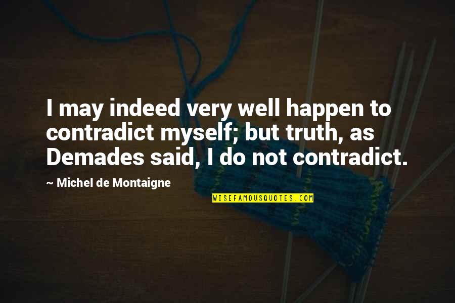 Contradict Quotes By Michel De Montaigne: I may indeed very well happen to contradict