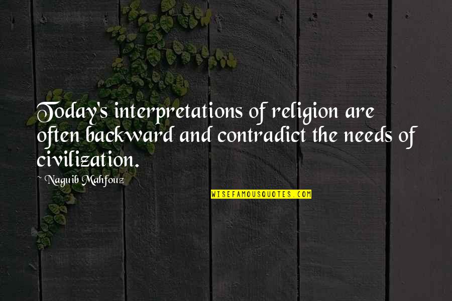 Contradict Quotes By Naguib Mahfouz: Today's interpretations of religion are often backward and