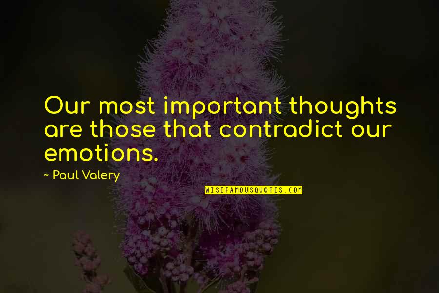 Contradict Quotes By Paul Valery: Our most important thoughts are those that contradict