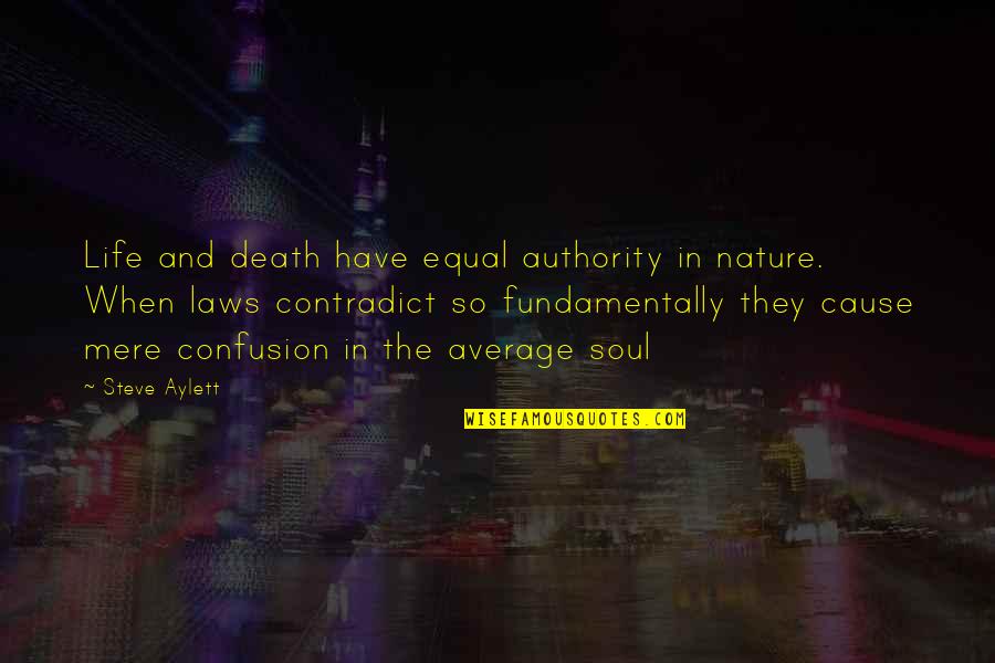 Contradict Quotes By Steve Aylett: Life and death have equal authority in nature.