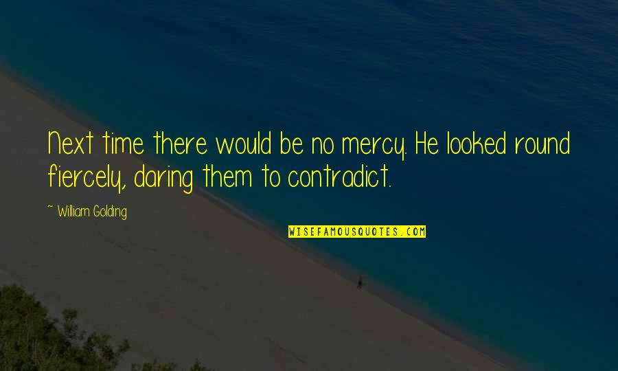 Contradict Quotes By William Golding: Next time there would be no mercy. He Contradict Quotes By William Golding: Next time there would be no mercy. He