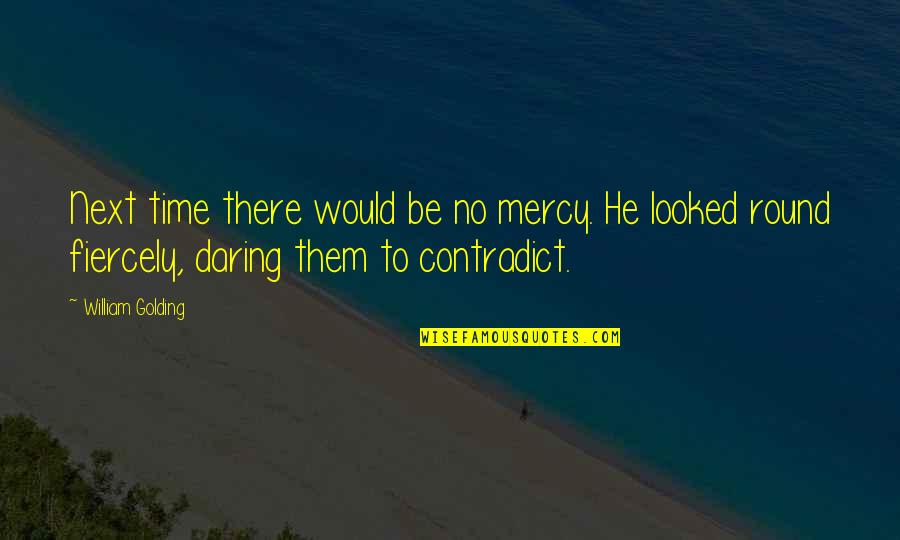 Contradict Quotes By William Golding: Next time there would be no mercy. He