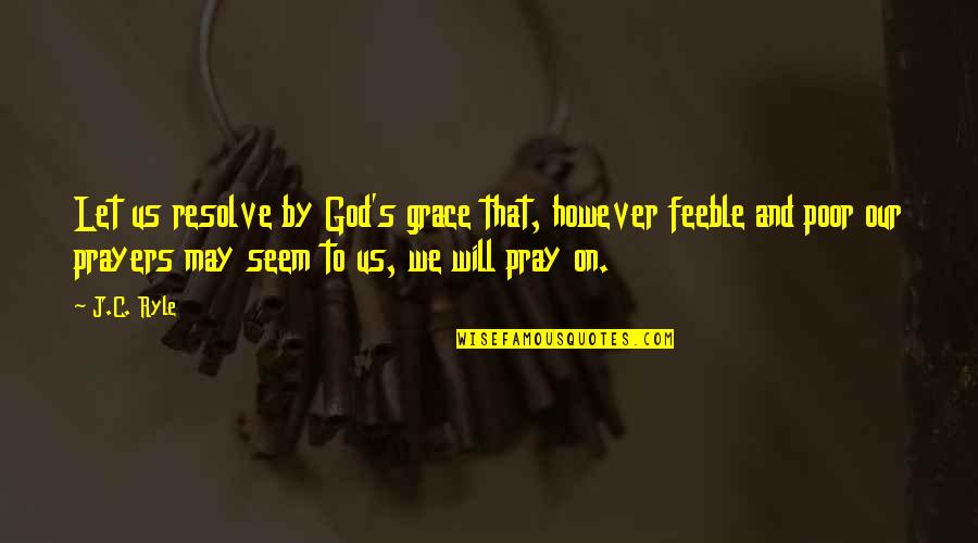 Contradicted Crossword Quotes By J.C. Ryle: Let us resolve by God's grace that, however